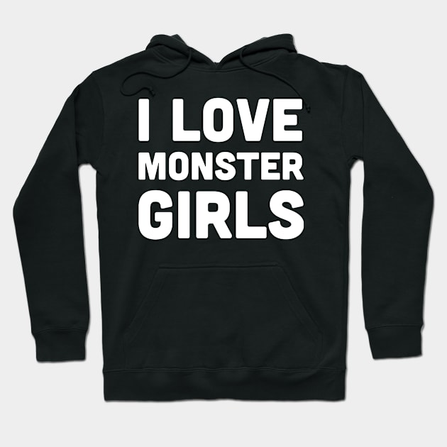 I Love Monster Girls - Anime Weeaboo Otaku Hoodie by Wizardmode